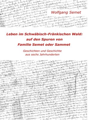 cover image of Leben im Schwäbisch-Fränkischen Wald--Auf den Spuren von Familie Semet oder Sammet